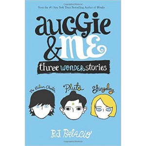 Auggie and Me; Three Wonder Stories by R.J. Palacio