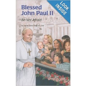 Blessed John Paul II: Be Not Afraid By Susan Helen Wallace